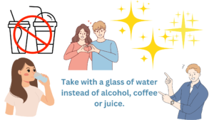 Take with a glass of water instead of alcohol, coffee or juice.